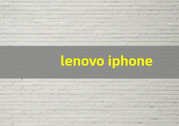 lenovo iphone